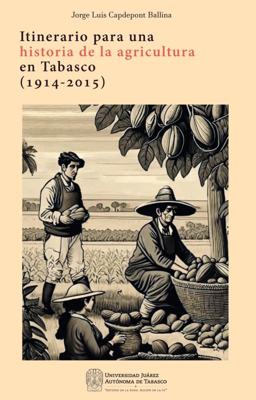 Portada del libro Itinerario para una historia de la agricultura en Tabasco (1914 - 2015)