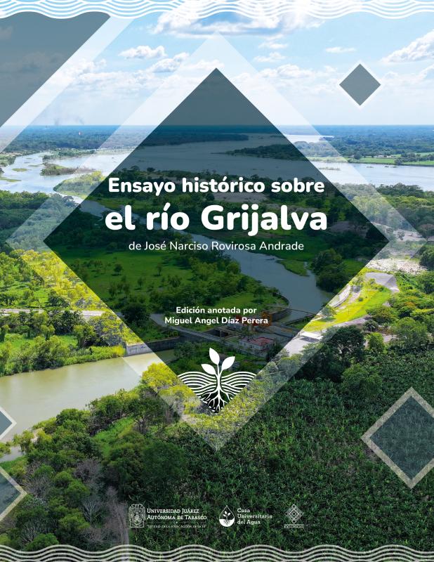 Portada del libro "Ensayo histórico sobre el río Grijalva: examen crítico de las obras antiguas y modernas que tratan de los descubrimientos de Juan de Grijalva y de los primeros establecimientos de los conquistadores españoles en Tabasco"